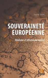 Souveraineté européenne. Réalisme et réformisme radical - Heine Sophie