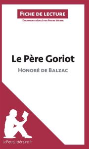 Le Père Goriot d'Honoré de Balzac. Fiche de lecture - Weber Pierre