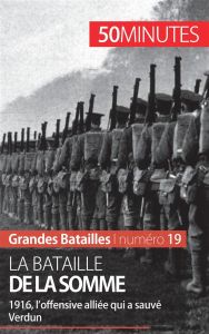 La bataille de la somme : l'offensive alliée qui a sauvé Verdun. 50 minutes pour comprendre la batai - Wilmart Julien