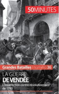 La guerre de Vendée. L'insurrection contre-révolutionnaire de 1793 - Mettra Mélanie