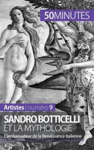Sandro Botticelli et la mythologie. L'ambassadeur de la Renaissance italienne - Sgalbiero Tatiana