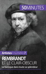 Rembrandt et le clair-obscur. Le baroque dans toute sa splendeur - Muller Céline