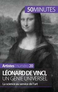 Léonard de Vinci, un génie universel. La science au service de l'art - Sgalbiero Tatiana