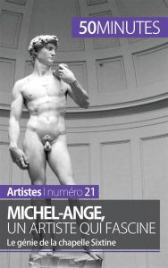 Michel-Ange, un artiste qui fascine. Le génie de la chapelle Sixtine - Gervais de Lafond Delphine