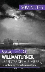 William Turner, le peintre de la lumière. Le sublime au coeur du romantisme - Gervais de Lafond Delphine