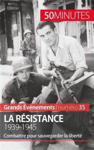 La Résistance, 1939-1945. Combattre pour sauvegarder la liberté - Simonnet Stéphane
