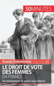 Le droit de vote des femmes en France. Un événement clé passé sous silence - Spinassou Rémi - Beaud Mathieu