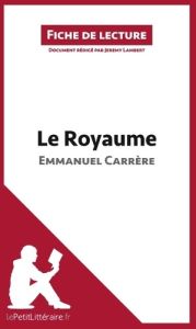 Le royaume. Résumé complet et analyse détaillée de l'oeuvre - Carrère Emmanuel - Lambert Jérémy