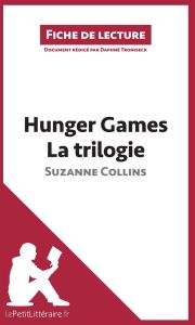 Hunger Games la trilogie. Résumé complet et analyse détaillée de l'oeuvre - Collins Suzanne - Troniseck Daphné