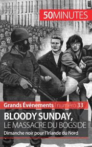Bloody sunday, le massacre du Bogside. Dimanche noir pour l'Irlande du Nord - Brassart Pierre