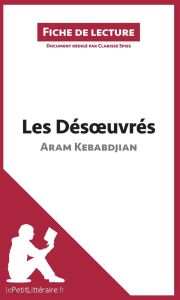 Les désoeuvrés. Résumé complet et analyse détaillée de l'oeuvre - Kebabdjian Aram - Spies Clarisse