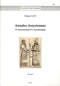 Annales assyriennes. D'Assurnasirpal II à Assurbanipal Volume 1 - Talon Philippe