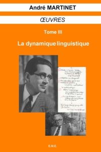 Oeuvres. Tome 3, La dynamique linguistique - Martinet André - Martinet Jeanne - Dhiver François