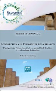 Introduction à la philosophie de la religion. l'Antiquité : du Pythagorisme à la fermeture d l'Ecole - Decharneux Baudouin