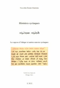Histoires syriaques. La sagesse d'Ahiqar et autres oeuvres syriaques - Talon Philippe