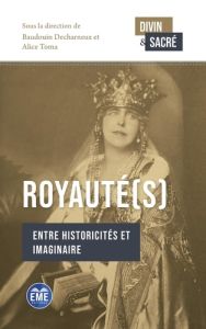 Royauté(s). Entre historicités et imaginaire, Textes en français et anglais - Decharneux Baudouin - Toma Alice