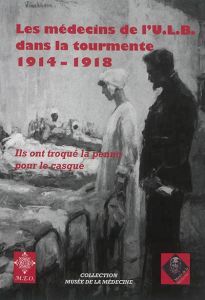 LES MEDECINS DE L'ULB DANS LA TOURMENTE 1914-1918 - Mayer Robert