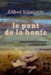 LE PONT DE LA HONTE - Kljucanin Zilhad - Adam Gérard