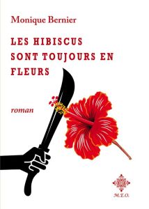 Les hibiscus sont toujours en fleurs - Bernier Monique
