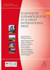 Le banquier luxembourgeois et le droit international privé - Ancel Marie-Elodie - Cuniberti Gilles - Grégoire M