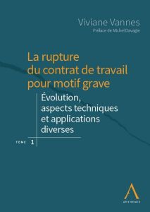 La rupture du contrat de travail pour motif grave. Tome 1, Evolution, aspects techniques et applicat - Vannes Viviane - Davagle Michel