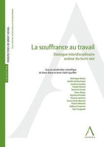 La souffrance au travail. Dialogue interdisciplinaire autour du burn-out - Gilson Steve - Squifflet Anne-Cécile