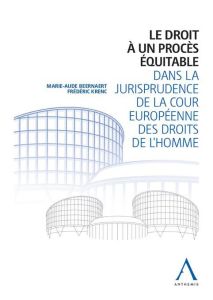 Le droit à un procès équitable dans la jurisprudence de la Cour européenne des droits de l'homme - Beernaert Marie-Aude - Krenc Frédéric