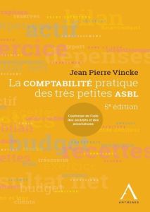 LA COMPTABILITE PRATIQUE DES TRES PETITES ASBL - 5E EDITION - Vincke Jean Pierre