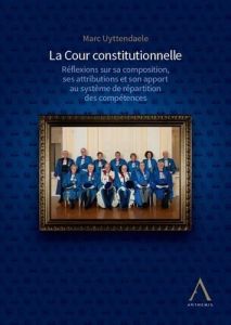 La cour constitutionnelle. Réflexions sur sa composition, ses attributions et son apport au système - Uyttendaele Marc