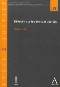 Réfléchir les droits et libertés - Levinet Michel