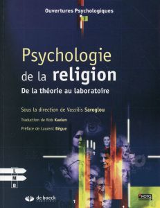 Psychologie de la religion. De la théorie au laboratoire - Saroglou Vassilis - Kaelen Rob - Bègue Laurent