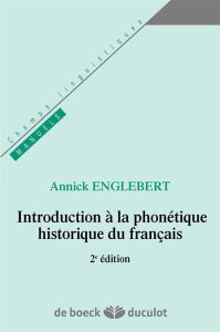 Phonétique historique et histoire de la langue - Englebert Annick