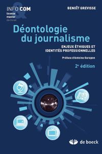 Déontologie du journalisme. Enjeux éthiques et identités professionnelles, 2e édition - Grevisse Benoît - Garapon Antoine
