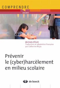 Prévenir le (cyber)harcèlement en milieu scolaire - Elliott Michele - Blaya Catherine