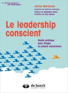 Le leadership conscient. Guide pratique pour diriger en pleine conscience - Marturano Janice - Verhaeghe Catherine - Henry Séb