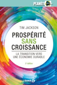 Prospérité sans croissance. Les fondations pour l'économie de demain, 2e édition - Jackson Tim - Viveret Patrick - Verkaeren André