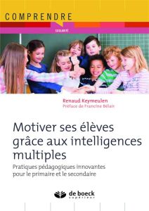 Motiver ses élèves grâce aux intelligences multiples. Pratiques pédagogiques innovantes pour le prim - Keymeulen Renaud - Bélair Francine