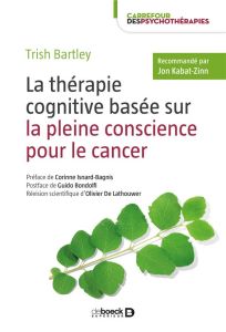 La thérapie cognitive basée sur la pleine conscience pour le cancer - Bartley Trish - Isnard Bagnis Corinne - Teasdale J