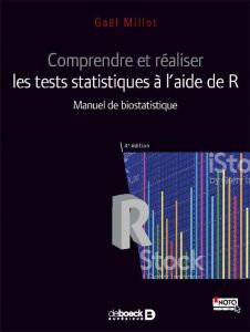Comprendre et réaliser les tests statistiques à l'aide de R. Manuel de biostatistique, 4e édition - Millot Gaël