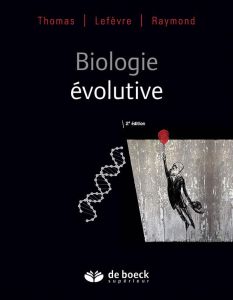 Biologie évolutive. 2e édition - Thomas Frédéric - Lefèvre Thierry - Raymond Michel