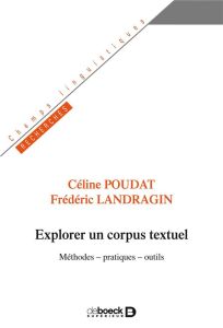 Explorer un corpus textuel. Méthodes - pratiques - outils - Poudat Céline - Landragin Frédéric