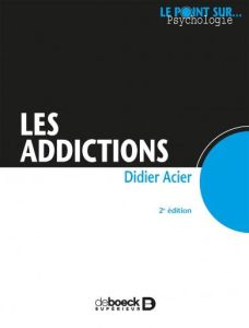 Les addictions. 2e édition - Acier Didier