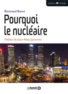 Pourquoi le nucléaire - Barré Bertrand - Jancovici Jean-Marc