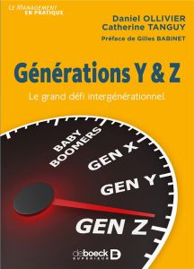 Générations Y & Z. Le grand défi intergénérationnel - Ollivier Daniel - Tanguy Catherine - Babinet Gille
