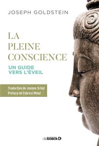 La pleine conscience. Un guide vers l'éveil - Goldstein Joseph - Midal Fabrice - Schut Jeanne