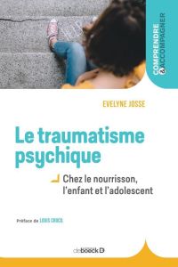 Le traumatisme psychique. Chez le nourrisson, l'enfant et l'adolescent, 2e édition - Josse Evelyne - Crocq Louis