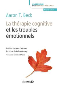 La thérapie cognitive et les troubles émotionnels - Beck Aaron Temkin - Cottraux Jean - Young Jeffrey