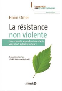 La résistance non violente. Une nouvelle approche des enfants violents et autodestructeurs - Omer Haïm - Goldbeter-Merinfeld Edith