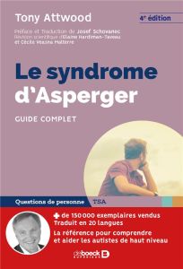 Le syndrome d'Asperger. Guide complet, 4e édition - Attwood Tony - Schovanec Josef - Hardiman-Taveau E