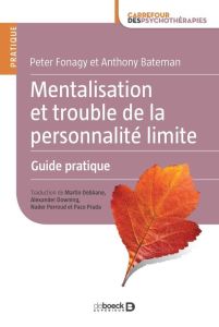 Mentalisation et trouble de la personnalité limite. Guide pratique - Bateman Anthony - Fonagy Peter